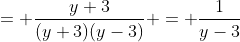 = \frac{y+3}{(y+3)(y-3)} = \frac{1}{y-3}