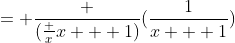 = \frac {(\frac {x}{x + 1})}{(\frac{1}{x + 1})}