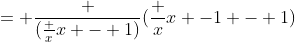 = \frac {(\frac {x}{x - 1})}{(\frac {x}{x -1} - 1)}