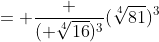 = \frac {( \sqrt[4]{16})^3}{(\sqrt[4]{81})^3}
