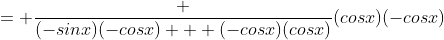 = \frac {(-sinx)(-cosx) + (-cosx)(cosx)}{(cosx)(-cosx)}