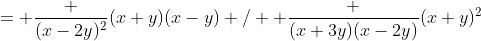 = \frac {(x-2y)^2}{(x+y)(x-y)} /  \frac {(x+3y)(x-2y)}{(x+y)^2}