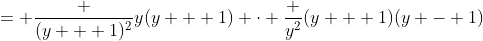 = \frac {(y + 1)^2}{y(y + 1)} \cdot \frac {y^2}{(y + 1)(y - 1)}