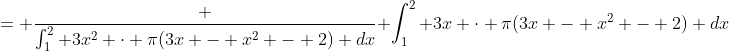 = \frac {\int^2_1 {3x^2 \cdot \pi(3x - x^2 - 2)} dx} {\int^2_1 {3x \cdot \pi(3x - x^2 - 2)} dx}