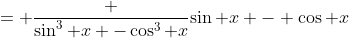 = \frac {\sin^3 x -\cos^3 x}{\sin x - \cos x}
