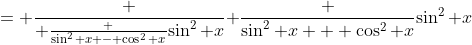 = \frac { \frac {\sin^2 x - \cos^2 x}{\sin^2 x}}{ \frac {\sin^2 x + \cos^2 x}{\sin^2 x}}