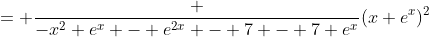 = \frac {-x^2 e^x - e^{2x} - 7 - 7 e^x}{(x+e^x)^2}