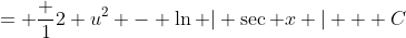 = \frac {1}{2} u^2 - \ln | \sec x | + C