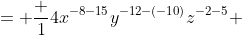 = \frac {1}{4}x^{-8-15}y^{-12-(-10)}z^{-2-5} 