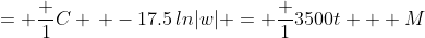 = \frac {1}{C} \, -17.5\,ln|w| = \frac {1}{3500t} + M