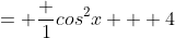 = \frac {1}{cos^2x} + 4