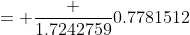 = \frac {1.7242759}{0.7781512}