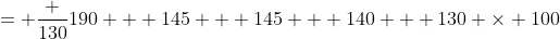= \frac {130}{190 + 145 + 145 + 140 + 130} \times 100