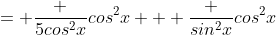 = \frac {5cos^2x}{cos^2x} + \frac {sin^2x}{cos^2x}
