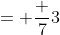 = \frac {7}{3}