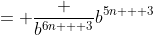 = \frac {b^{6n + 3}}{b^{5n + 3}}