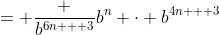 = \frac {b^{6n + 3}}{b^n \cdot b^{4n + 3}}