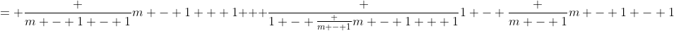 = \frac {m - 1 - 1}{m - 1 + 1} + \frac {1 - \frac {m - 1}{m - 1 + 1}}{1 - \frac {m - 1}{m - 1 - 1}}