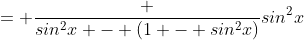 = \frac {sin^2x - (1 - sin^2x)}{sin^2x}