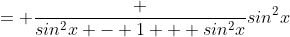 = \frac {sin^2x - 1 + sin^2x}{sin^2x}