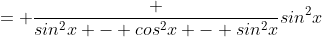 = \frac {sin^2x - cos^2x - sin^2x}{sin^2x}