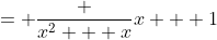 = \frac {x^2 + x}{x + 1}