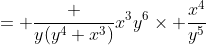 = \frac {y(y^4+x^3)}{x^3y^6}\times \frac{x^4}{y^5}