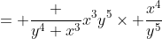 = \frac {y^4+x^3}{x^3y^5}\times \frac{x^4}{y^5}