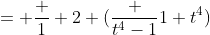 = \frac 1 2 (\frac {t^4-1}{1+t^4})