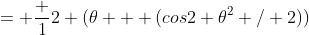 = \frac 12 (\theta + (cos2 \theta^2 / 2))
