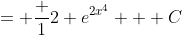 = \frac 12 e^{2x^4} + C