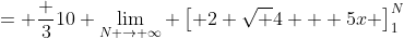 = \frac 3{10} \lim_{N \to \infty} \left[ 2 \sqrt {4 + 5x} \right]_{1}^{N}