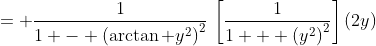 = \frac1{1 - \left(\arctan y^2\right)^2}\,\left[\frac1{1 + \left(y^2\right)^2}\right]\left(2y\right)