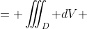 = \iiint_D dV 