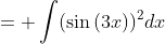 = \int(\sin{(3x)})^2dx