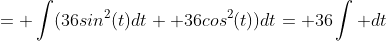 = \int(36sin^2(t)dt+ 36cos^2(t))dt= 36\int dt