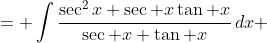 \begin{aligned}<br />
\int\sec x\,dx &= \int\frac{\sec^2x+\sec x\tan x}{\sec x+\tan x}\,dx\\ &=\int\frac{(\sec x+\tan x)^{\prime}}{\sec x + \tan x}\,dx\\ &= \ln|\sec x+\tan x|+C\end{aligned}