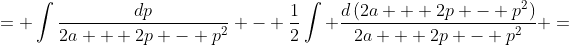 = \int\frac{dp}{2a + 2p - p^2} - \frac{1}{2}\int \frac{d\left(2a + 2p - p^2\right)}{2a + 2p - p^2} =