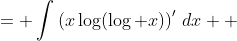 \begin{aligned}\int\frac{1}{\log x}+\log(\log x)\,dx &= \int\left(x\log(\log x)\right)^{\prime}\,dx \\ &= x\log(\log x)+C\end{aligned}