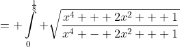 = \int\limits^{\frac{1}{8}}_{0} \sqrt{\frac{x^4 + 2x^2 + 1}{x^4 - 2x^2 + 1}}