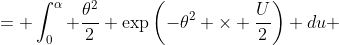= \int^\alpha_0 \frac{\theta^2}{2} \exp\left(-\theta^2 \times \frac{U}{2}\right) du 