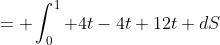 = \int^1_{0} 4t-4t+12t dS