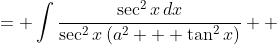 \displaystyle \begin{align*} \int{\frac{dx}{a^2 + \tan^2{x}}} &= \int{\frac{\sec^2{x}\,dx}{\sec^2{x}\left(a^2 + \tan^2{x}\right)}} \\ &= \int{\frac{\sec^2{x}\,dx}{\left(1 + \tan^2{x}\right)\left(a^2 + \tan^2{x}\right)}} \\ &= \int{\frac{du}{\left(1 + u^2\right)\left(a^2 + u^2\right)}}\textrm{ after making the substitution } u = \tan{x} \implies du = \sec^2{x}\,dx \\ &= \int{\frac{1}{\left(a^2 - 1\right)\left(1 + u^2\right)} - \frac{1}{\left(a^2 - 1\right)\left(a^2 + u^2\right)}\,du} \\ &= \frac{1}{a^2 - 1}\int{\frac{1}{1 + u^2}- \frac{1}{a^2 + u^2}\,du} \\ &= \frac{1}{a^2 - 1}\left(\arctan{u} - \frac{1}{a}\arctan{\frac{u}{a}}\right) + C \\ &= \frac{1}{a^2 - 1}\left[\arctan{\left(\tan{x}\right)} - \frac{1}{a}\arctan{\left(\frac{\tan{x}}{a}\right)}  \right] + C \\ &= \frac{1}{a^2 - 1}\left[x - \frac{1}{a}\arctan{\left(\frac{\tan{x}}{a}\right)}  \right] + C \end{align*}