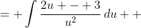 \displaystyle \begin{align*} \int{\frac{2x + 1}{(x + 2)^2}\,dx} &= \int{\frac{2u - 3}{u^2}\,du} \\ &= \int{\frac{2}{u} - 3u^{-2}\,du} \\ &= 2\ln{|u|} + 3u^{-1} + C \\ &= 2\ln{|x + 2|} + \frac{3}{x + 2} + C \end{align*}