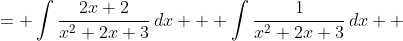 \displaystyle \begin{align*} \int{\frac{2x+3}{x^2+2x+3}\,dx} &= \int{\frac{2x+2}{x^2+2x+3}\,dx} + \int{\frac{1}{x^2+2x+3}\,dx} \\ &= \int{\frac{2x+2}{x^2+2x+3}\,dx} + \int{\frac{1}{x^2 + 2x + 1^2 - 1^2 + 3}\,dx} \\ &= \int{\frac{2x+2}{x^2 + 2x+3}\,dx} + \int{\frac{1}{\left(x + 1\right)^2 + 2}\,dx} \end{align*}