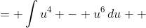 \displaystyle \begin{align*} \int{\cos{(x)}\left[ \sin^4{(x)} - \sin^6{(x)} \right] dx} &= \int{u^4 - u^6\,du} \\ &= \frac{u^5}{5} - \frac{u^7}{7} + C \\ &= \frac{\sin^5{(x)}}{5} - \frac{\sin^7{(x)}}{7} + C \end{align*}