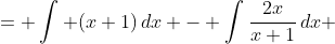 \begin{aligned}<br />
\int\frac{x^2+1}{x+1}\,dx &= \int (x+1)\,dx - \int\frac{2x}{x+1}\,dx\\ &= \int(x-1)\,dx+ 2\int\frac{\,dx}{x+1}\\ &= \tfrac{1}{2}x^2-x+2\ln|x+1|+C\end{aligned}