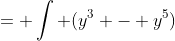 = \int (y^3 - y^5)