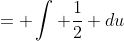 = \int \frac{1}{2} du