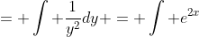 = \int \frac{1}{y^2}dy = \int e^{2x}